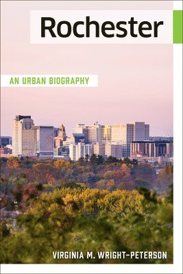 Rochester: An Urban Biography 1