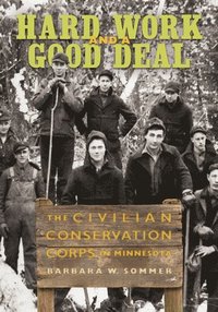 bokomslag Hard Work and a Good Deal: The Civilian Conservation Corps in Minnesota
