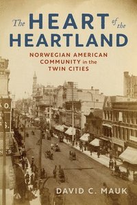 bokomslag The Heart of the Heartland: Norwegian American Community in the Twin Cities