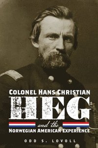 bokomslag Colonel Hans Christian Heg and the Norwegian American Experience