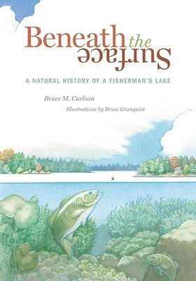 Bruce M. Carlson - Beneath the Surface: A Natural History of a Fisherman's Lake, Häftad
