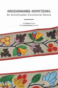 bokomslag Anishinaabe-Niimi'iding: An Anishinaabe Ceremonial Dance