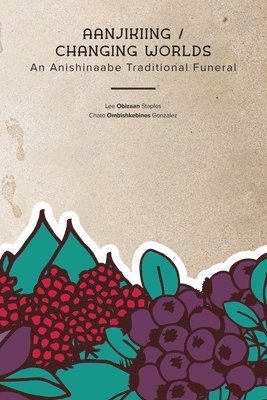 bokomslag Aanjikiing / Changing Worlds: An Anishinaabe Traditional Funeral