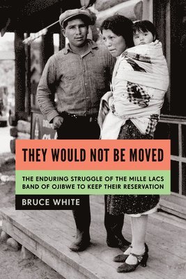 They Would Not Be Moved: The Enduring Struggle of the Mille Lacs Band of Ojibwe to Keep Their Reservation 1