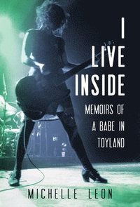 bokomslag I Live Inside: Memoirs of a Babe in Toyland