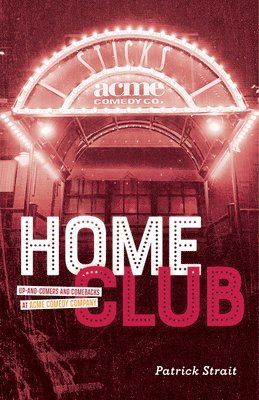 Home Club: Up-And-Comers and Comebacks at Acme Comedy Company 1