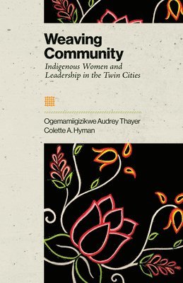 Thayer - Weaving Community: Indigenous Women and Leadership in the Twin Cities, Häftad
