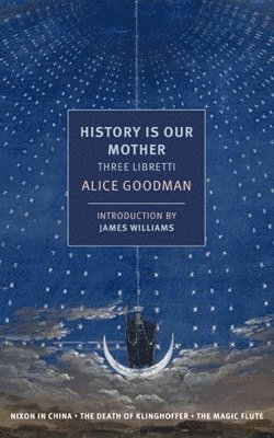 Alice Goodman, James Wellman - History Is Our Mother, Häftad
