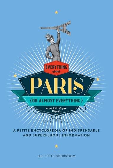 Jean-Christophe Napias, Simon Beaver - Everything (Or Almost Everything) About Paris, Inbunden
