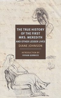 bokomslag True History of the First Mrs. Meredith and Other Lesser Lives