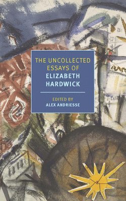 The Uncollected Essays of Elizabeth Hardwick 1