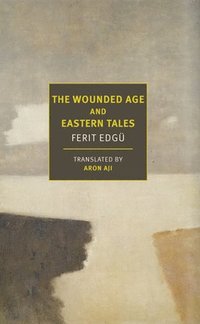 bokomslag The Wounded Age and Eastern Tales