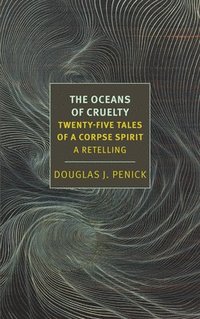 bokomslag The Oceans of Cruelty: Twenty-Five Tales of a Corpse-Spirit