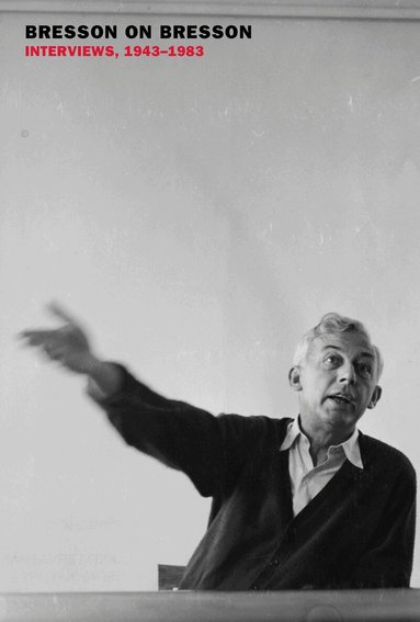 Robert Bresson, Anna Moschovakis, Mylène Bresson - Bresson on Bresson: Interviews, 1943-1983, Häftad