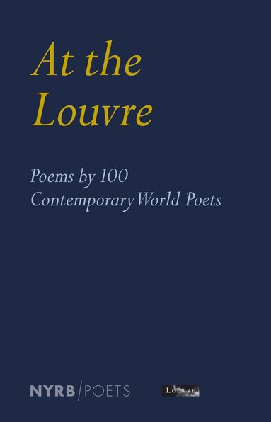 Louvre Museum, Antoine Caro, Edwin Frank, Donatien Grau - At the Louvre: Poems by 100 Contemporary World Poets, Häftad