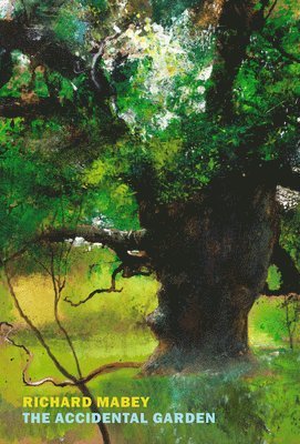 Richard Mabey - The Accidental Garden: Gardens, Wilderness, and the Space in Between, Häftad