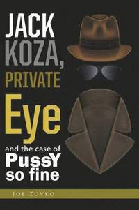 bokomslag Jack Koza, Private Eye and the Case of Pussy So Fine