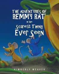 bokomslag The Adventures Of Remmy Rat In The Scariest Thing Ever Seen