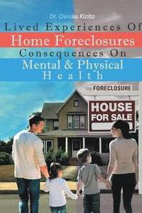 bokomslag Lived Experiences Of Home Foreclosures Consequences On Mental And Physical Health