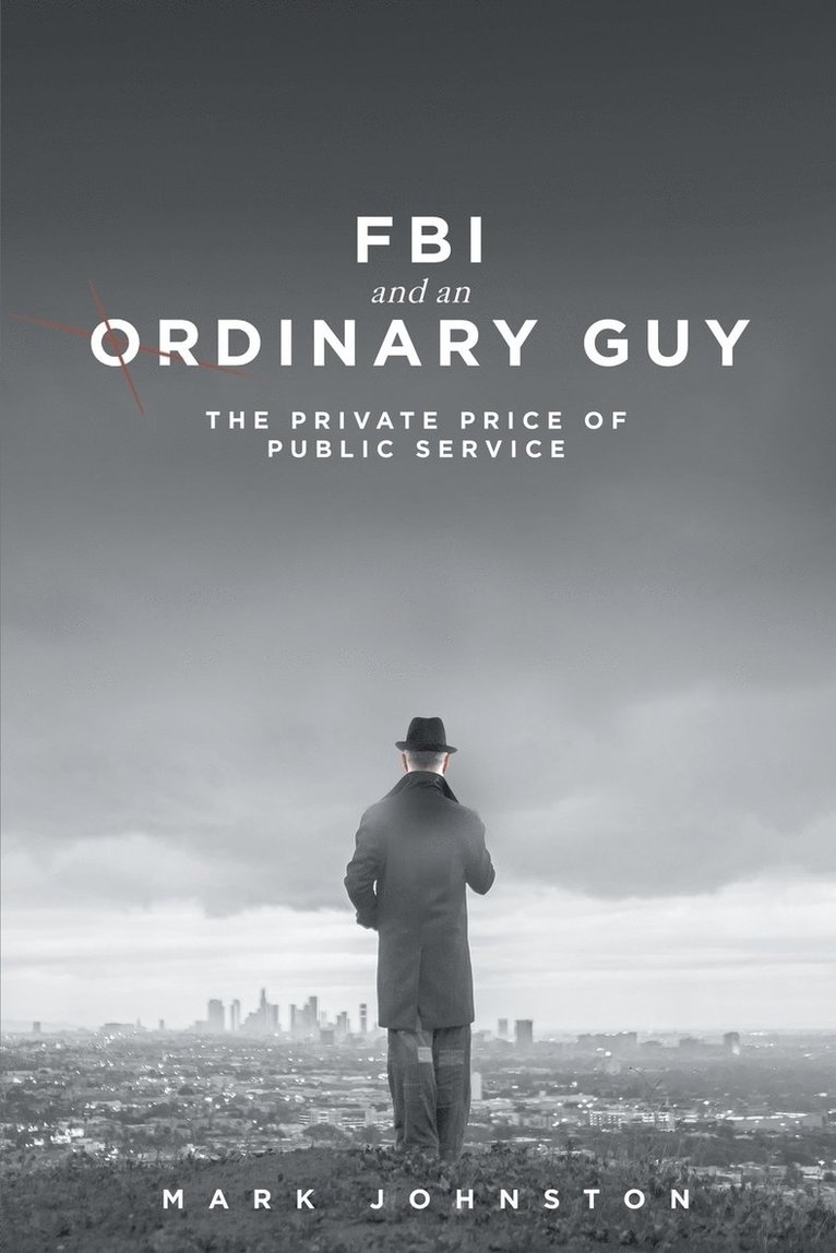 FBI & an Ordinary Guy - The Private Price of Public Service 1