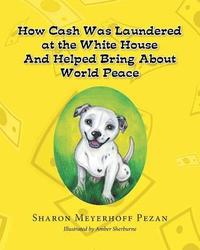 bokomslag How Cash Was Laundered at The White House & Helped bring About World Peace
