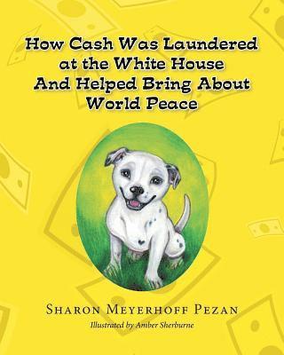 bokomslag How Cash Was Laundered at The White House & Helped bring About World Peace