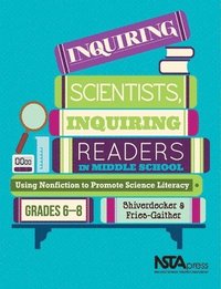 bokomslag Inquiring Scientists, Inquiring Readers in Middle School: Using Nonfiction to Promote Science Litera