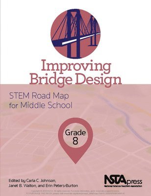 Carla C. Johnson, Janet B. Walton, Carla C Johnson, Janet B Walton, Erin Peters-Burton - Improving Bridge Design, Grade 8: Stem Road Map for Middle School, Häftad