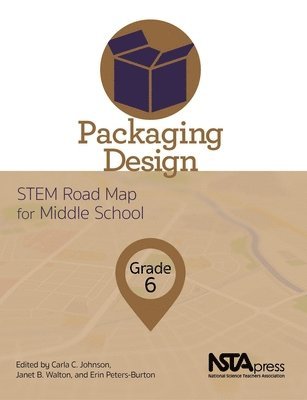Carla C. Johnson, Janet B. Walton, Carla C Johnson, Janet B Walton, Erin Peters-Burton - Packaging Design, Grade 6: Stem Road Map for Middle School, Häftad