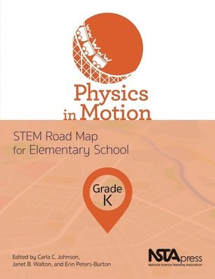 Carla C. Johnson, Janet B. Walton, Carla C Johnson, Janet B Walton, Erin Peters-Burton - Physics in Motion, Grade K: Stem Road Map for Elementary School, Häftad