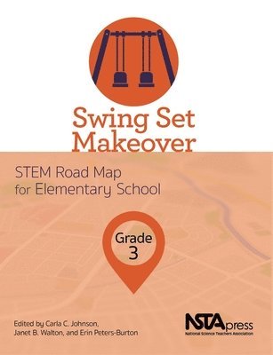 Carla C. Johnson, Janet B. Walton, Carla C Johnson, Janet B Walton, Erin Peters-Burton - Swing Set Makeover, Grade 3: Stem Road Map for Elementary School, Häftad