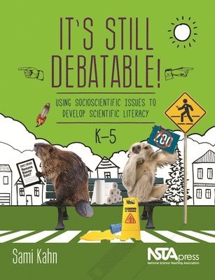 Sami Kahn - It's Still Debatable!: Using Socioscientific Issues to Develop Scientific Literacy, K-5, Häftad