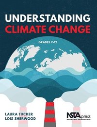bokomslag Understanding Climate Change, Grades 7-12