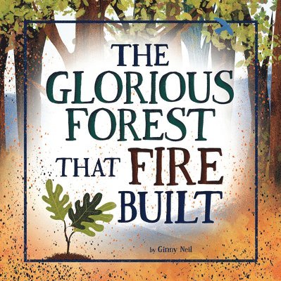 The Glorious Forest That Fire Built 1