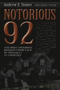 bokomslag Notorious 92: The Most Infamous Murders from Each of Indiana's 92 Counties