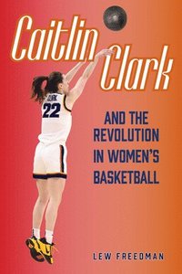 bokomslag Caitlin Clark and the Revolution in Women's Basketball