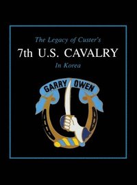 bokomslag The Legacy of Custer's 7th U.S. Cavalry in Korea