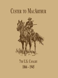 bokomslag From Custer to MacArthur: The 7th U.S. Cavalry (1866-1945)