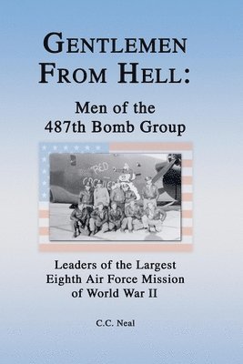 Gentlemen from Hell: Men of the 487th Bomb Group 1