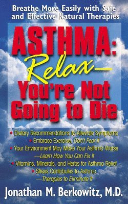 Jonathan M Berkowitz - Asthma: Relax, You're Not Going to Die, Inbunden