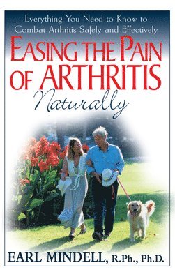 Earl Mindell - Easing the Pain of Arthritis Naturally, Inbunden
