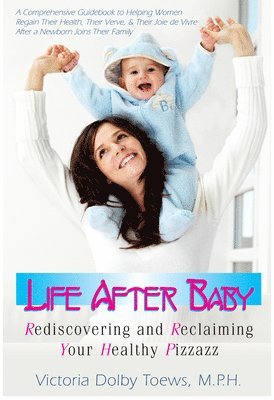 Victoria Dolby Toews - Life After Baby, Inbunden