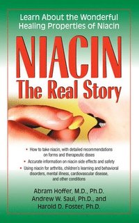 bokomslag Niacin: The Real Story : Learn about the Wonderful Healing Properties of Niacin