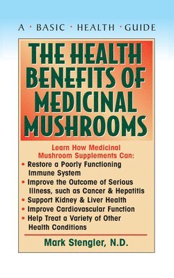 Mark Stengler - Health Benefits of Medicinal Mushrooms, Inbunden