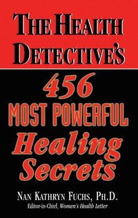 bokomslag The Health Detective's 456 Most Powerful Healing Secrets