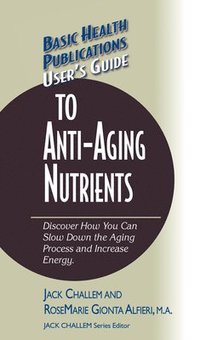 bokomslag User's Guide to Anti-Aging Nutrients