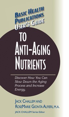 Jack Challem, Rosemarie Gionta Alfieri - User's Guide to Anti-Aging Nutrients, Inbunden