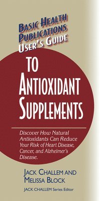 Jack Challem, Melissa Block - User's Guide to Antioxidant Supplements, Inbunden