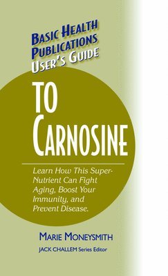 Marie Moneysmith, Jack Challem - User's Guide to Carnosine, Inbunden