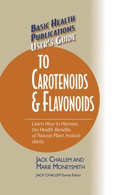 Jack Challem, Marie Moneysmith - User's Guide to Carotenoids & Flavonoids, Inbunden